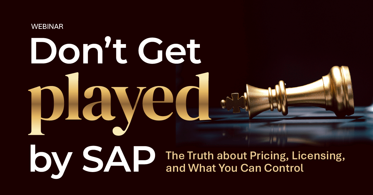 Don’t Get Played by SAP – The Truth About Pricing, Licensing, and What You Can Control
