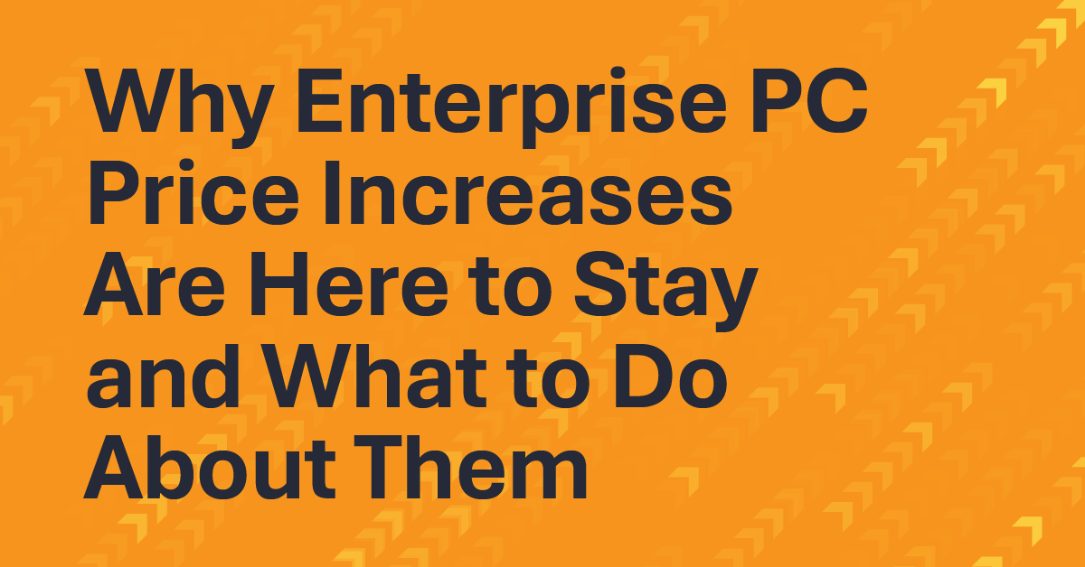 Why Enterprise PC Price Increases Are Here to Stay and What to Do About Them