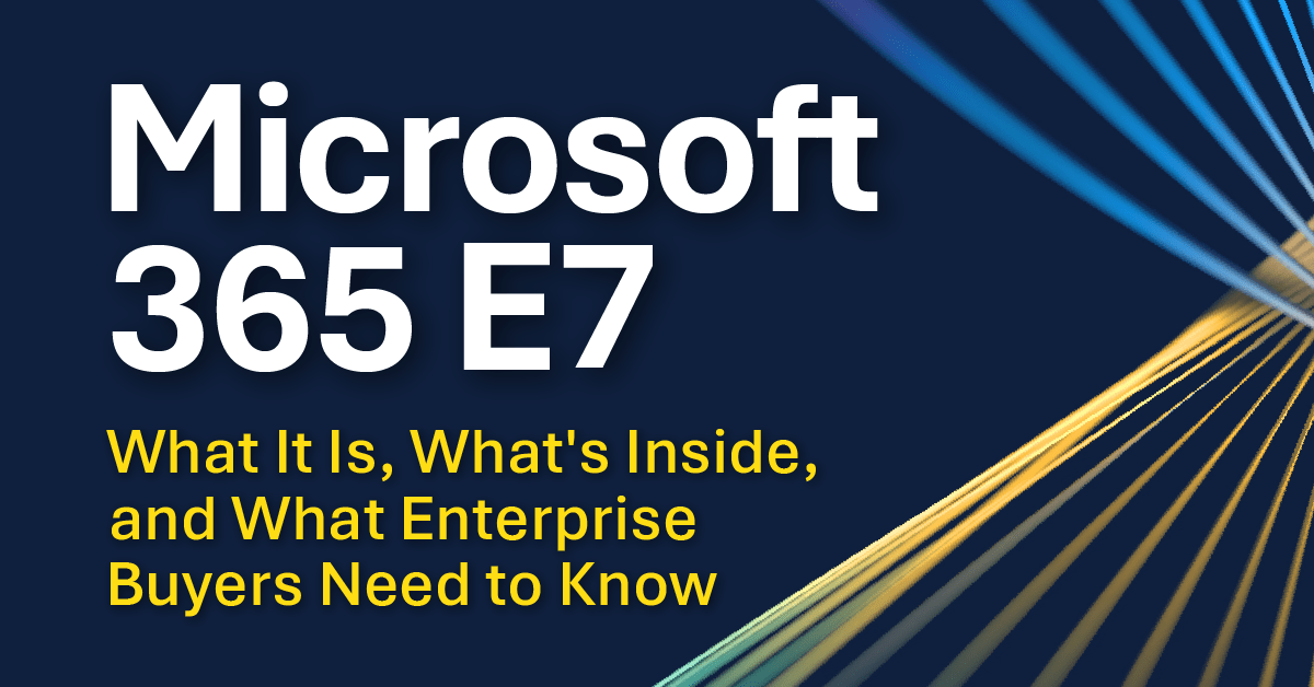 Microsoft 365 E7: What It Is, What’s Inside, and What Enterprise Buyers Need to Know